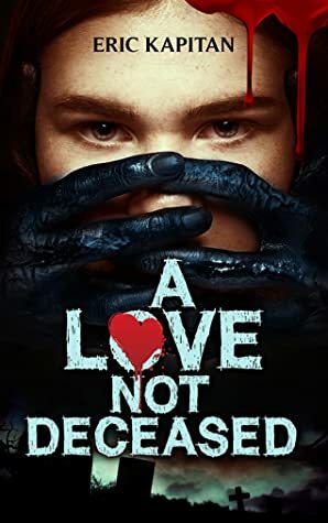 A Love Not Deceased by Eric Kapitan
