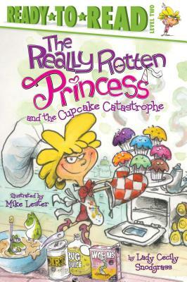 The Really Rotten Princess and the Cupcake Catastrophe by Lady Cecily Snodgrass