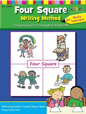 Four Square: Writing Method Early Learner a Unique Approach to Teaching Basic Writing Skills by Mary F. Burke, Judy S. Gould