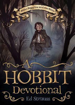 A Hobbit Devotional: Bilbo Baggins and the Bible by Ed Strauss