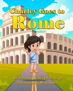 Charley Goes to Rome by Tracilyn George