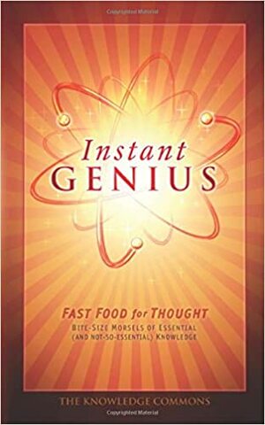 Instant Genius: Fast Food for Thought by Knowledge Commons, Bathroom Readers' Institute