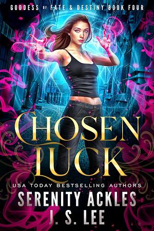 Chosen Luck by Serenity Ackles, J.S. Lee