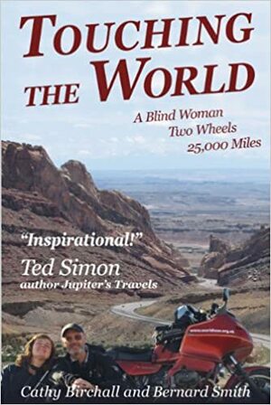 Touching the World: A Blind Woman, Two Wheels and 25,000 Miles by Cathy Birchall, Bernard Smith