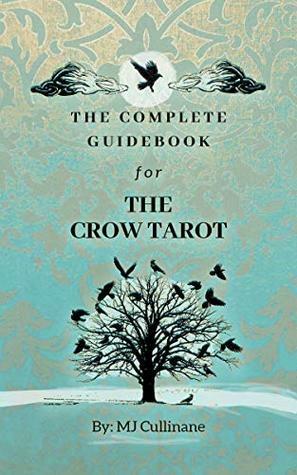 The Complete Guidebook for the Crow Tarot: First Edition by Margaux Jane Cullinane