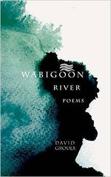 Wabigoon River Poems by David Groulx