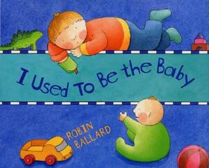 I Used to Be the Baby by Robin Ballard