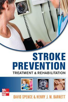 Stroke Prevention, Treatment, and Rehabilitation by David Spence, Henry Jm Barnett