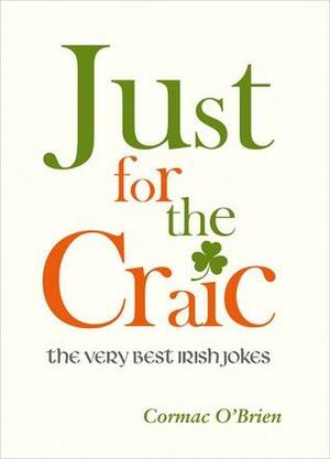 Just for the Craic: The Very Best Irish Jokes by Cormac O'Brien