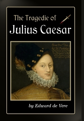 The Tragedie of Julius Caesar by Edward de Vere