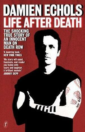 Life After Death: The shocking true story of an innocent man on death row by Damien Echols, Damien Echols