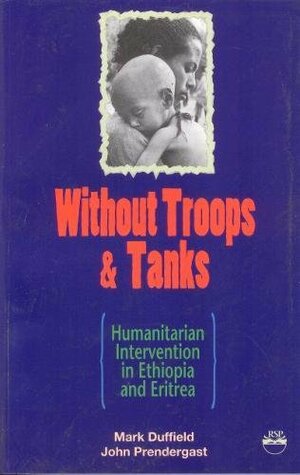 Without Troops & Tanks: The Emergency Relief Desk And The Cross Border Operation Into Eritrea And Tigray by John Prendergast, Mark R. Duffield