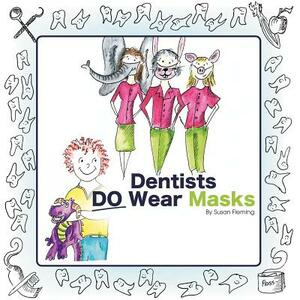 Dentists Do Wear Masks by Susan Fleming