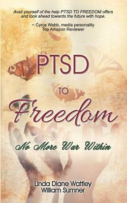 PTSD to Freedom: No More War Within by Linda Diane Wattley, William Sumner