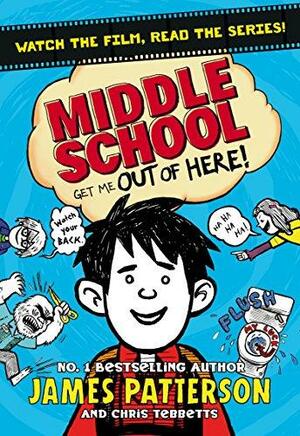 Middle School: Get Me Out of Here!: by James Patterson