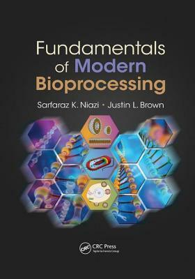 Fundamentals of Modern Bioprocessing by Sarfaraz K. Niazi, Justin L. Brown