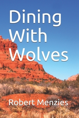 Dining With Wolves by Robert Menzies