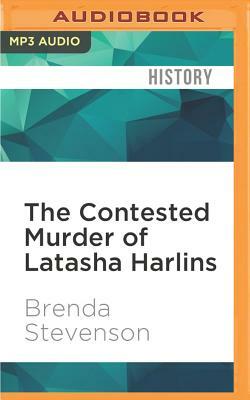 The Contested Murder of Latasha Harlins: Justice, Gender, and the Origins of the La Riots by Brenda E. Stevenson