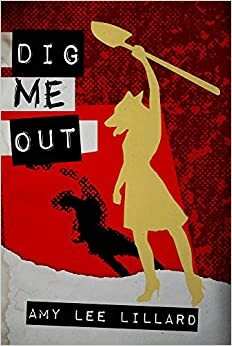 Dig Me Out by Amy Lee Lillard