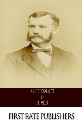 A Life of Character by J. R. Miller