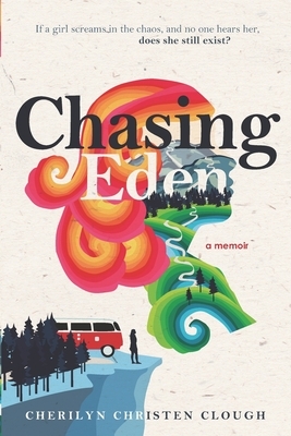 Chasing Eden A Memoir by Cherilyn Christen Clough