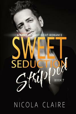 Sweet Seduction Stripped (Sweet Seduction, Book 7) by Nicola Claire