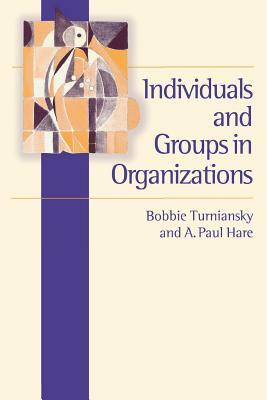 Individuals and Groups in Organizations by A. Paul Hare, Bobbie Turniansky