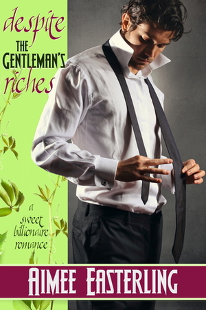 Despite the Gentleman's Riches by Aimee Easterling