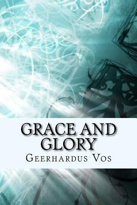 Grace and Glory by Geerhardus Vos