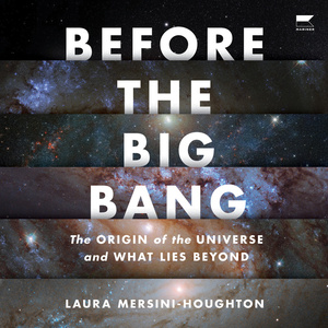 Before the Big Bang: The Origin of the Universe and What Lies Beyond by Laura Mersini-Houghton