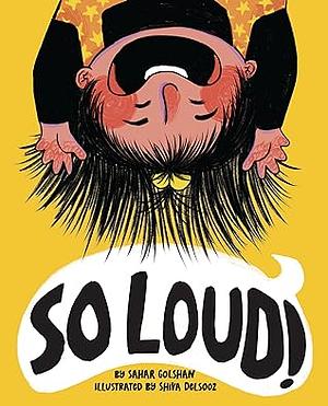 So Loud! by Sahar Golshan