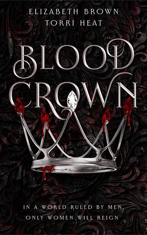 Blood Crown  by Elizabeth Brown & Torri Heat