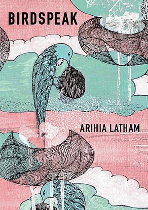 Birdspeak by Arihia Latham