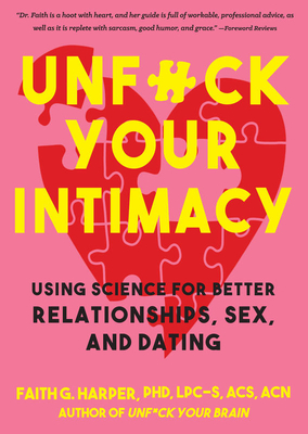 Unfuck Your Intimacy: Using Science for Better Relationships, Sex, and Dating by Faith G. Harper