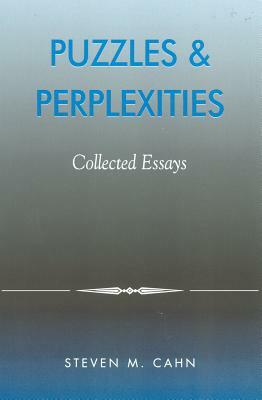 Puzzles & Perplexities: Collected Essays by Steven M. Cahn