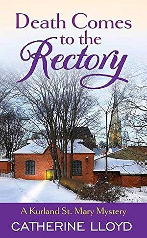 Death Comes to the Rectory: A Kurland St. Mary Mystery by Catherine Lloyd, Catherine Lloyd