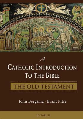 A Catholic Introduction to the Bible: The Old Testament by John Bergsma, Brant Pitre