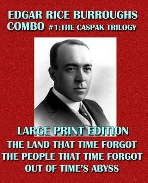 Edgar Rice Burroughs Combo #1: The Caspak Trilogy - Large Print Edition: The Land That Time Forgot/The People That Time Forgot/Out of Time's Abyss by Edgar Rice Burroughs