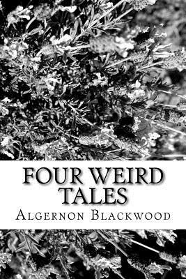 Four Weird Tales by Algernon Blackwood