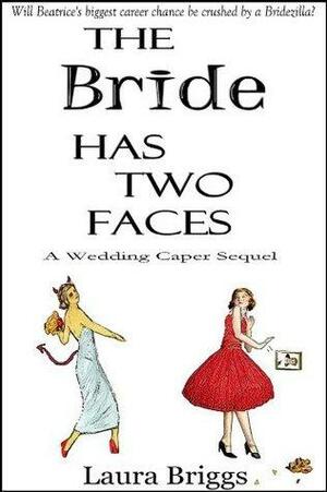 The Bride Has Two Faces: A Wedding Caper Sequel by Laura Briggs