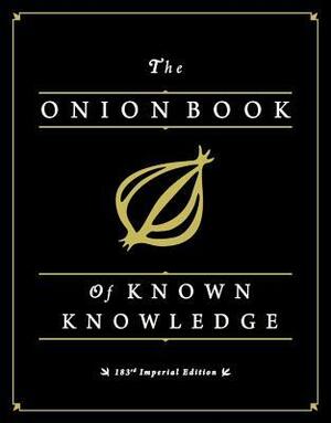 The Onion Book of Known Knowledge: Mankind's Final Encyclopedia From America's Finest News Source by The Onion