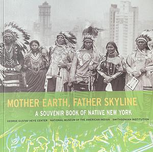 Mother Earth, Father Skyline: A Souvenir Book of Native New York  by Duane Blue Spruce