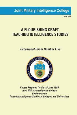 A Flourishing Craft: Teaching Intelligence Studies by Joint Military Intelligence College