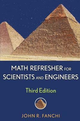 Math Refresher for Scientists and Engineers by John R. Fanchi