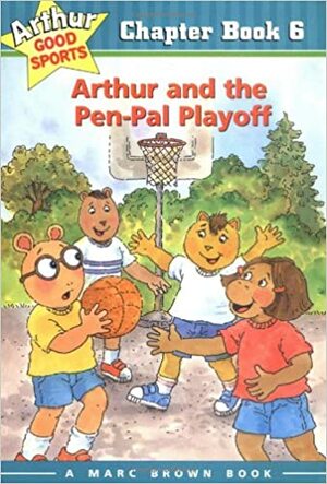 Arthur and the Pen-Pal Playoff: Arthur Good Sports Chapter Book 6 by Marc Brown