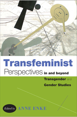 Transfeminist Perspectives in and Beyond Transgender and Gender Studies by 