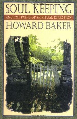 Soul Keeping: Ancient Paths of Spiritual Direction by Howard Baker