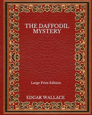The Daffodil Mystery - Large Print Edition by Edgar Wallace