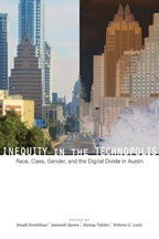 Inequity in the Technopolis: Race, Class, Gender, and the Digital Divide in Austin by Joseph D. Straubhaar, Roberta G. Lentz, Zeynep Tufekci, Jeremiah Spence