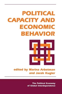 Political Capacity and Economic Behavior by Jacek Kugler, Marina Arbetman